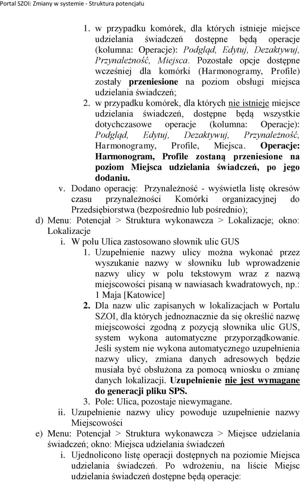 w przypadku komórek, dla których nie istnieje miejsce udzielania świadczeń, dostępne będą wszystkie dotychczasowe operacje (kolumna: Operacje): Podgląd, Edytuj, Dezaktywuj, Przynależność,