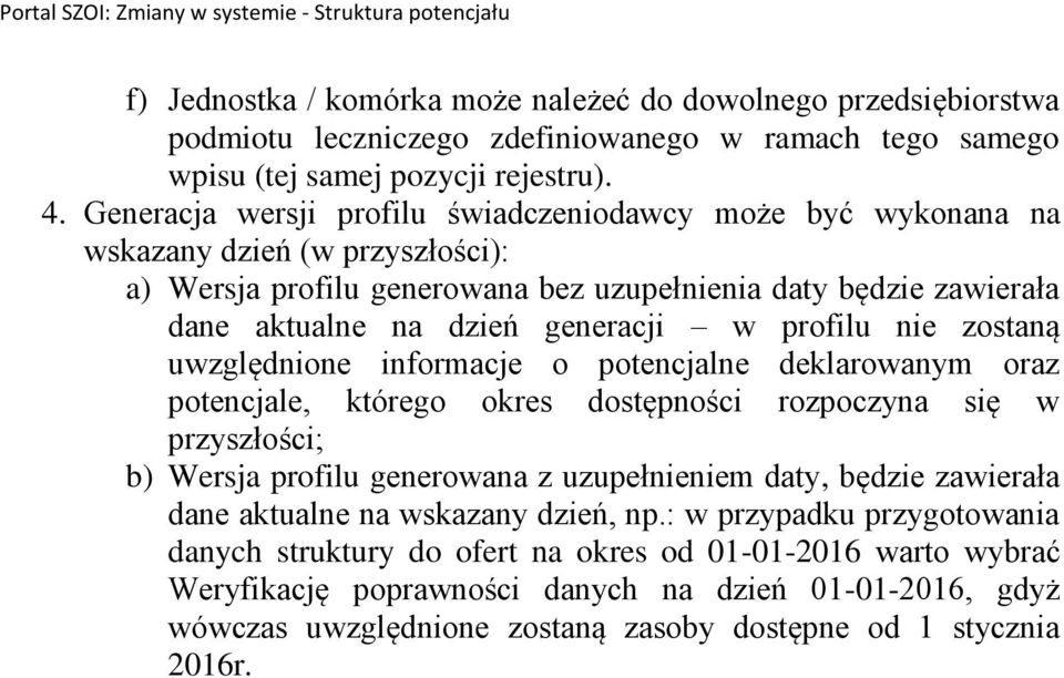 profilu nie zostaną uwzględnione informacje o potencjalne deklarowanym oraz potencjale, którego okres dostępności rozpoczyna się w przyszłości; b) Wersja profilu generowana z uzupełnieniem daty,