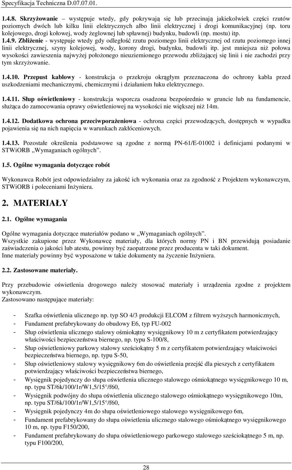 Zbliżenie - występuje wtedy gdy odległość rzutu poziomego linii elektrycznej od rzutu poziomego innej linii elektrycznej, szyny kolejowej, wody, korony drogi, budynku, budowli itp.