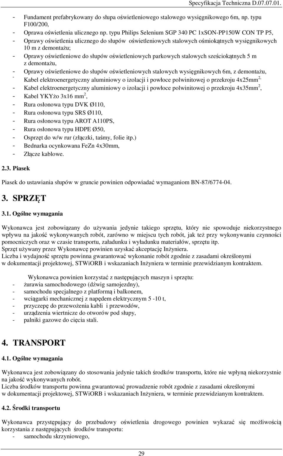 słupów oświetleniowych parkowych stalowych sześciokątnych 5 m z demontażu, - Oprawy oświetleniowe do słupów oświetleniowych stalowych wysięgnikowych 6m, z demontażu, - Kabel elektroenergetyczny