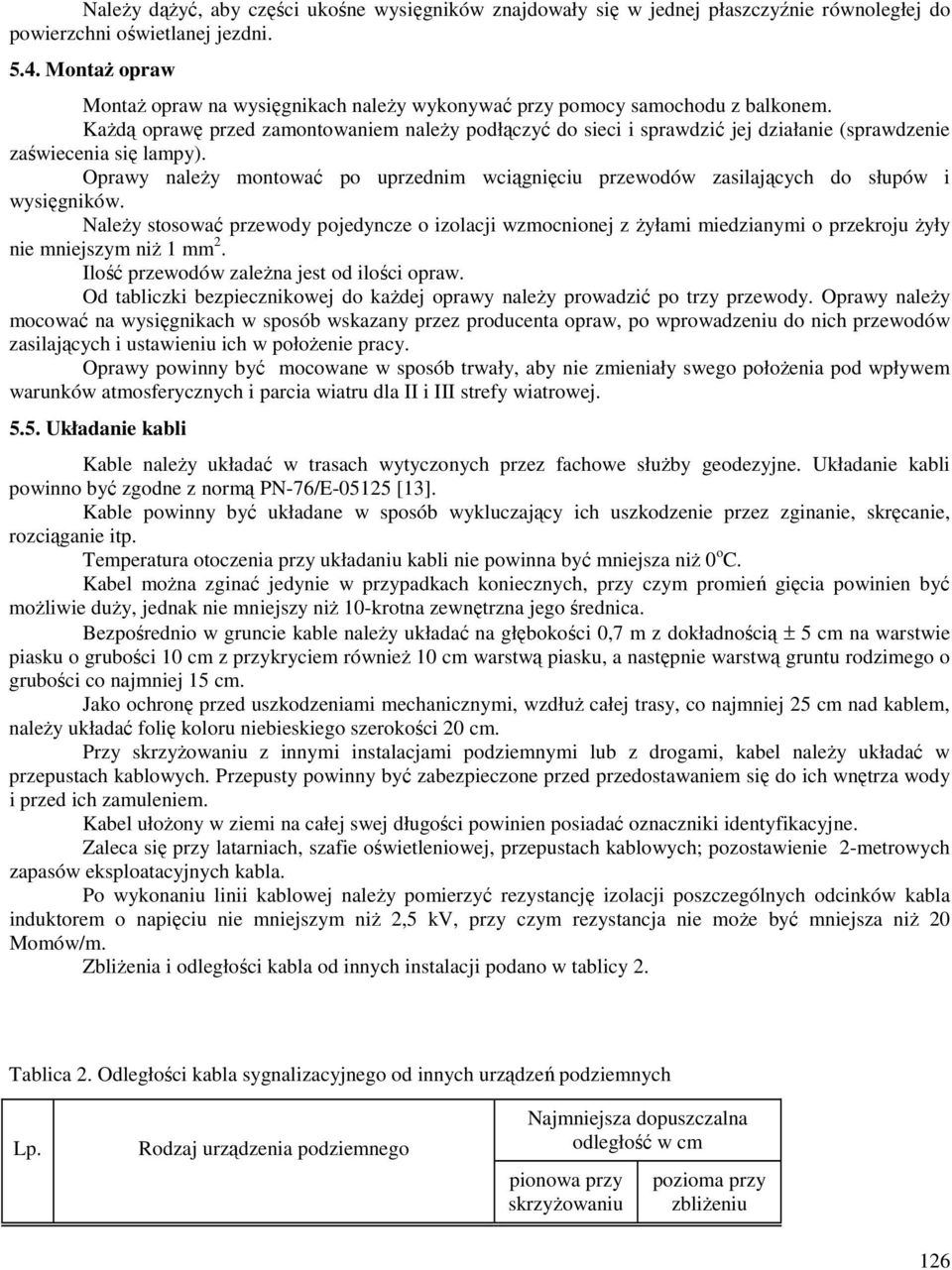 KaŜdą oprawę przed zamontowaniem naleŝy podłączyć do sieci i sprawdzić jej działanie (sprawdzenie zaświecenia się lampy).