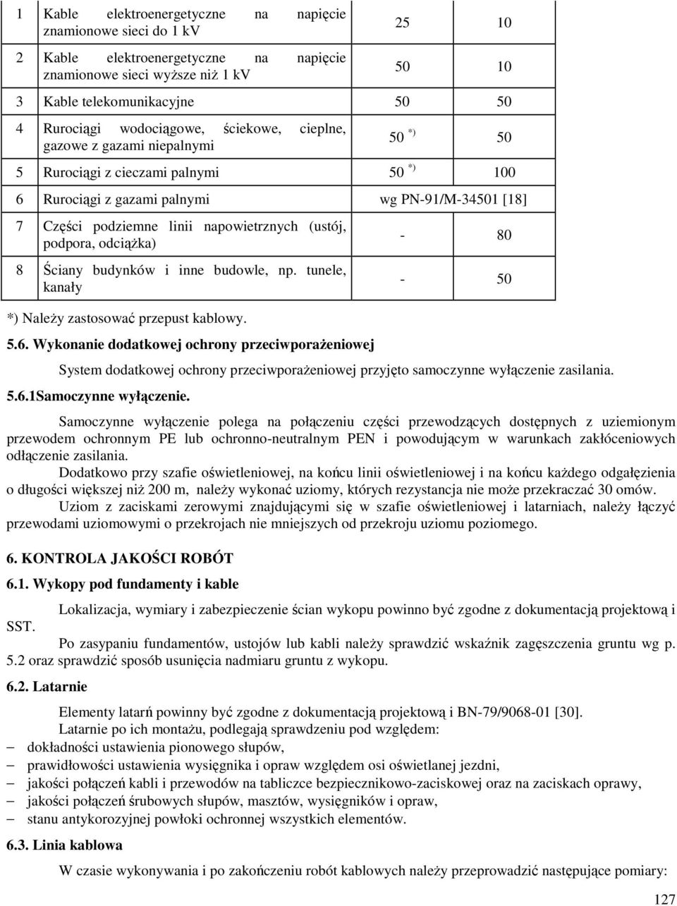 (ustój, podpora, odciąŝka) 8 Ściany budynków i inne budowle, np. tunele, kanały *) NaleŜy zastosować przepust kablowy. 5.6.