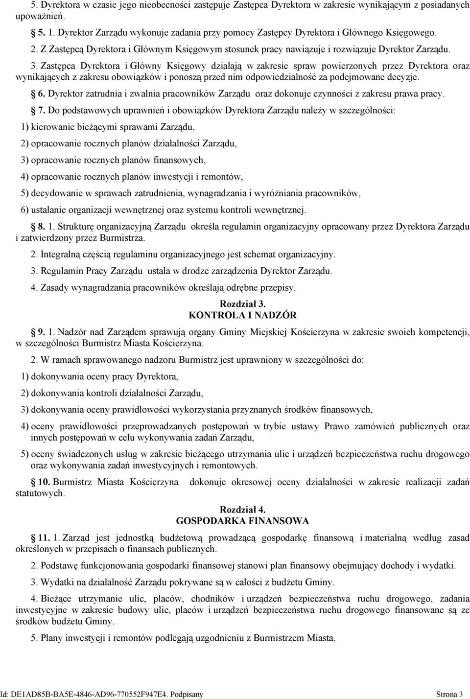 Zastępca Dyrektora i Główny Księgowy działają w zakresie spraw powierzonych przez Dyrektora oraz wynikających z zakresu obowiązków i ponoszą przed nim odpowiedzialność za podejmowane decyzje. 6.