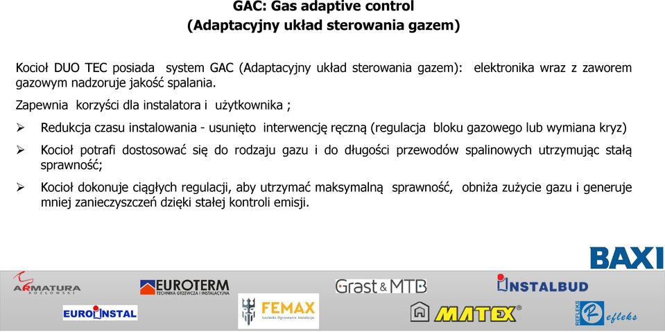 Zapewnia korzyści dla instalatora i użytkownika ; Redukcja czasu instalowania - usunięto interwencję ręczną (regulacja bloku gazowego lub wymiana kryz)