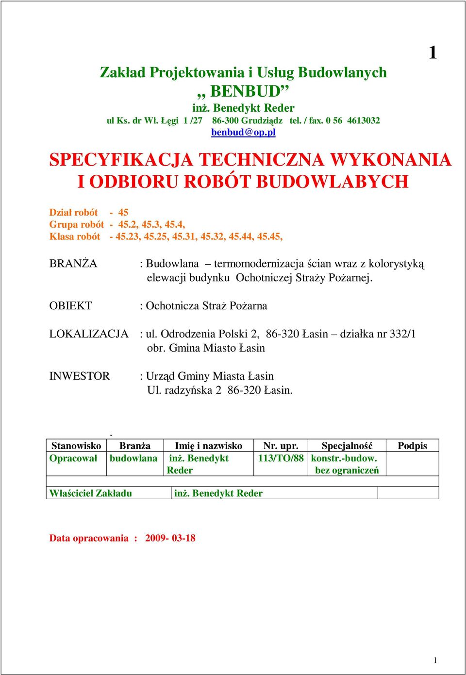 45, 1 BRANA OBIEKT : Budowlana termomodernizacja cian wraz z kolorystyk elewacji budynku Ochotniczej Stray Poarnej. : Ochotnicza Stra Poarna LOKALIZACJA : ul.