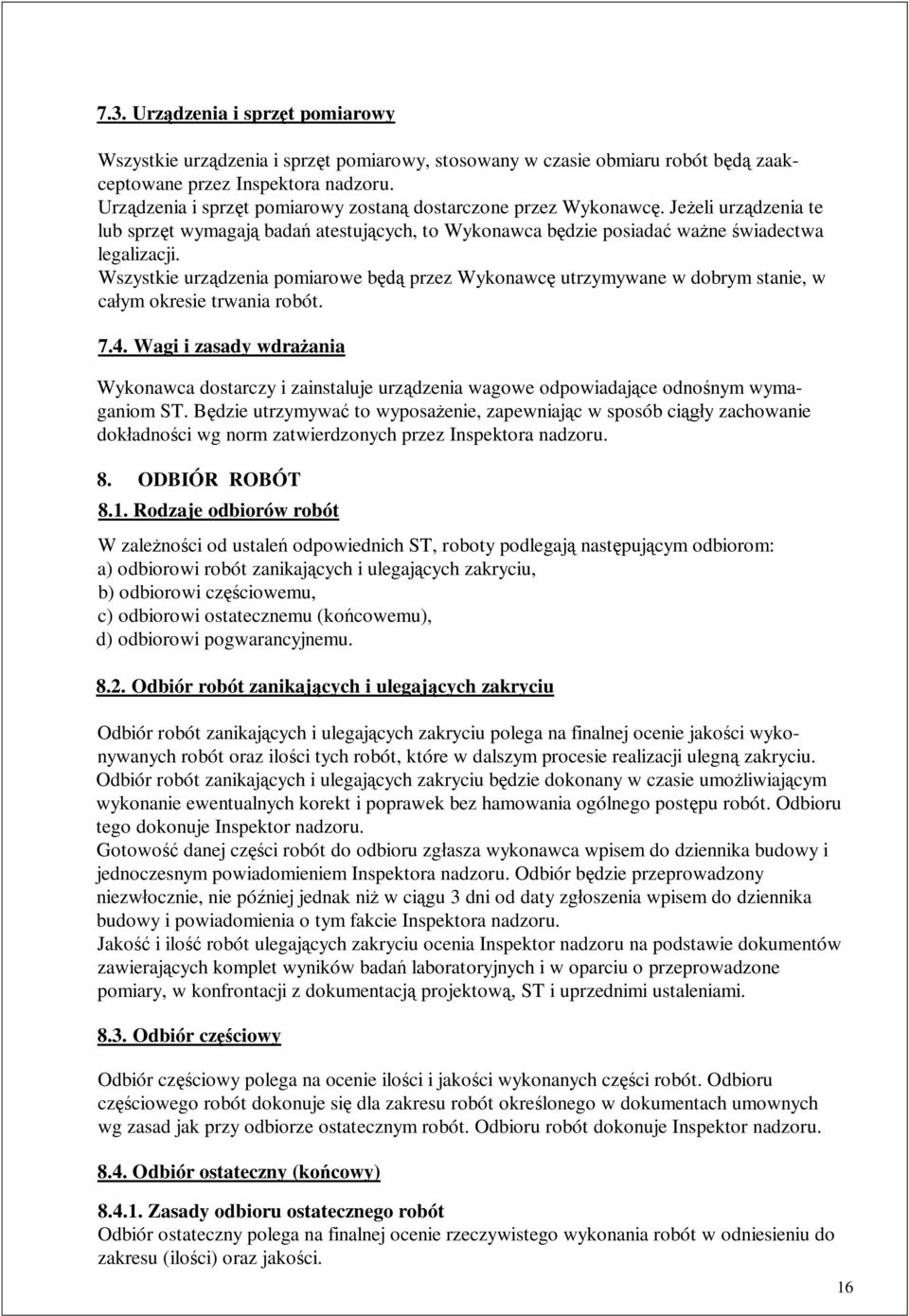 Wszystkie urzdzenia pomiarowe b przez Wykonawc utrzymywane w dobrym stanie, w caym okresie trwania robót. 7.4.