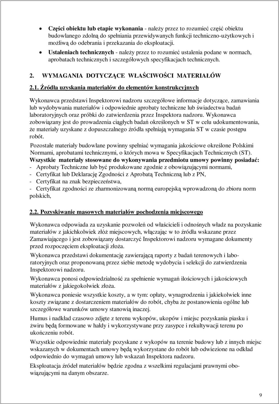 róda uzyskania materiaów do elementów konstrukcyjnych Wykonawca przedstawi Inspektorowi nadzoru szczegóowe informacje dotyczce, zamawiania lub wydobywania materiaów i odpowiednie aprobaty techniczne