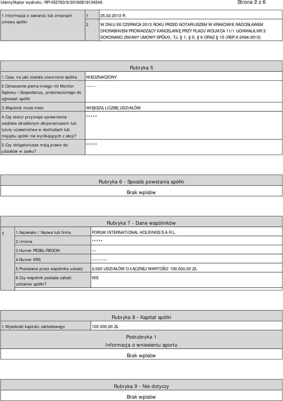 A 2494/2013) Rubryka 5 1.Czas, na jaki została utworzona spółka 2.Oznaczenie pisma innego niż Monitor Sądowy i Gospodarczy, przeznaczonego do ogłoszeń spółki 3.Wspólnik może mieć: 4.