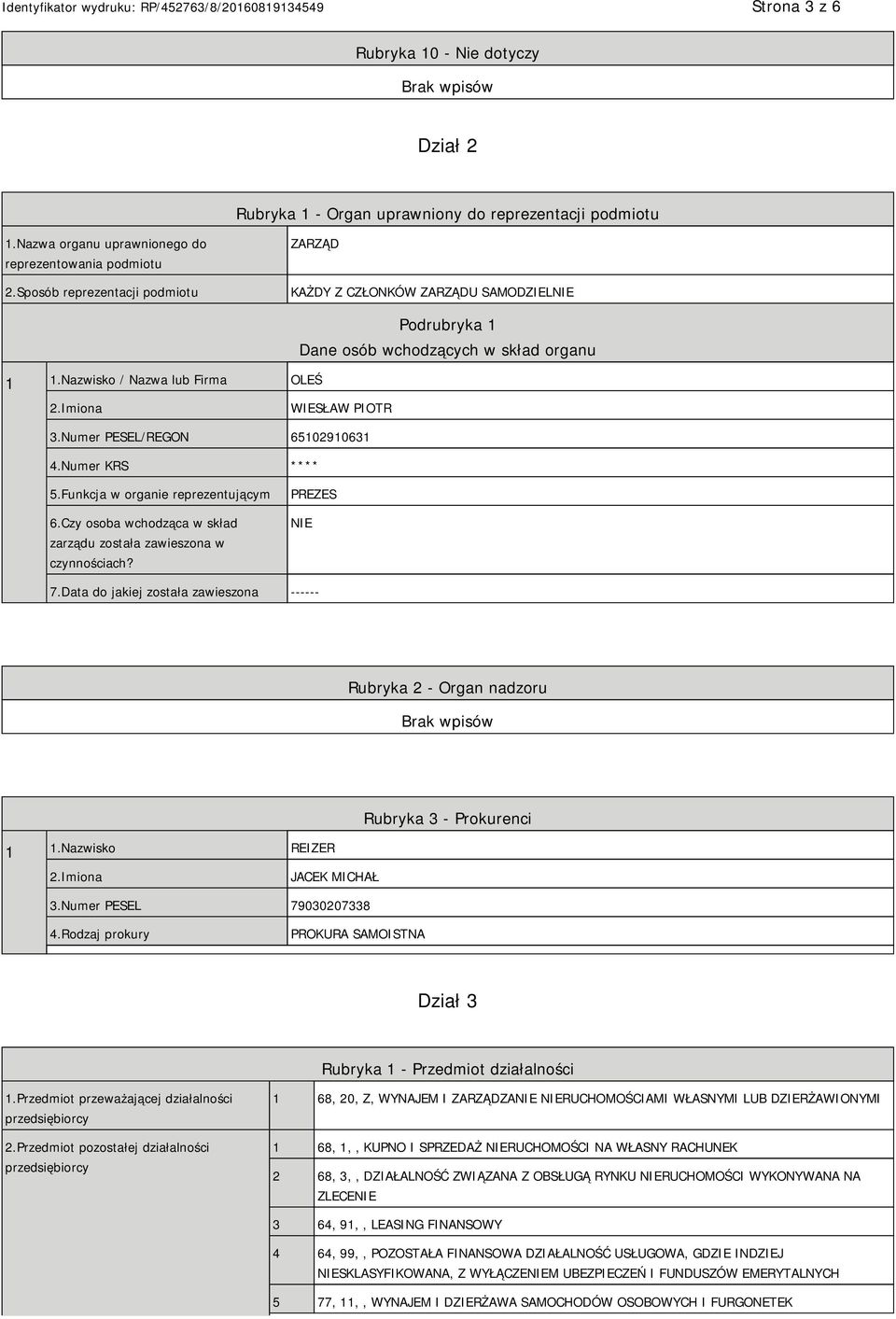 Numer PESEL/REGON 65102910631 4.Numer KRS **** 5.Funkcja w organie reprezentującym 6.Czy osoba wchodząca w skład zarządu została zawieszona w czynnościach? PREZES 7.