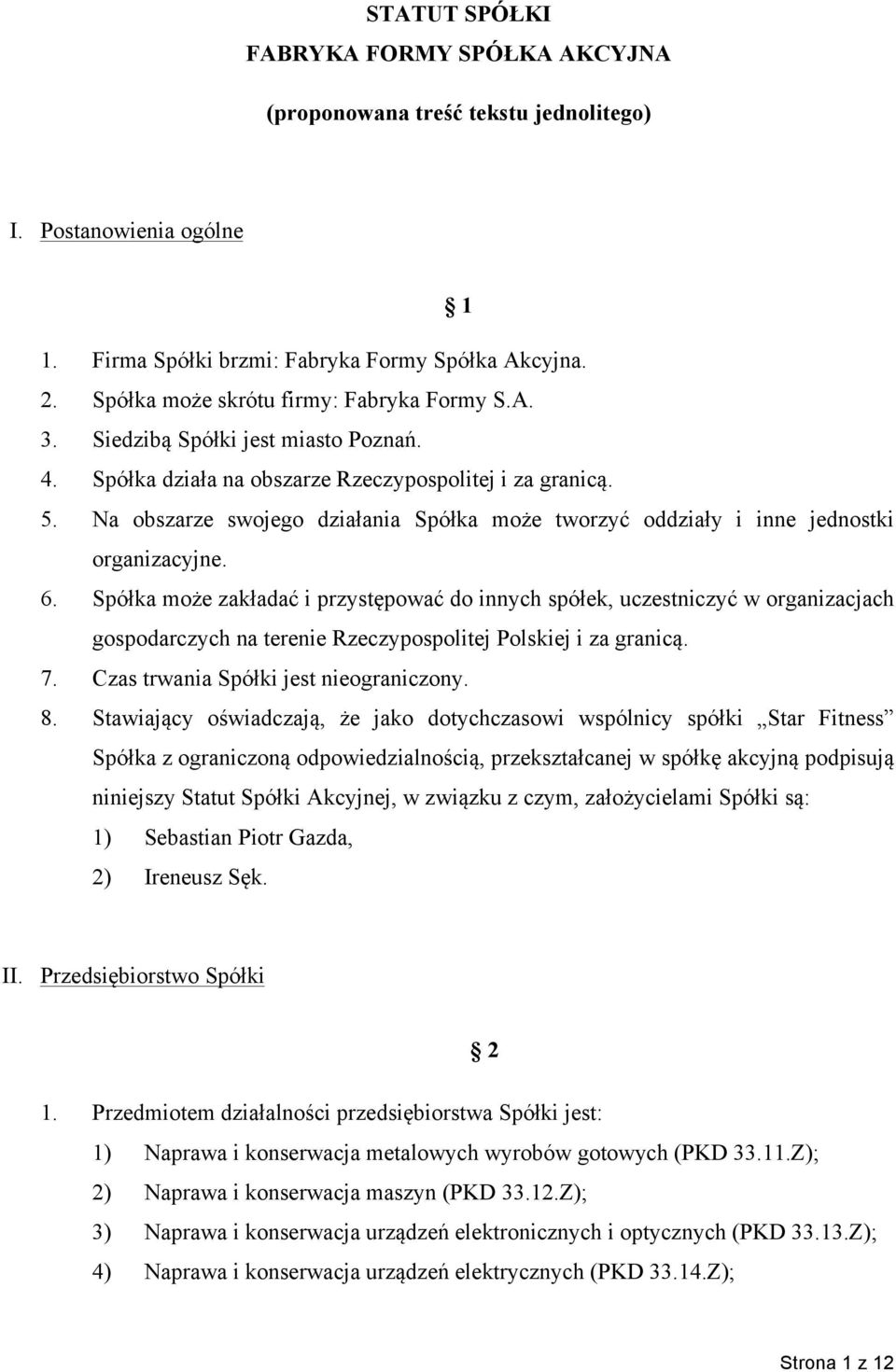Na obszarze swojego działania Spółka może tworzyć oddziały i inne jednostki organizacyjne. 6.