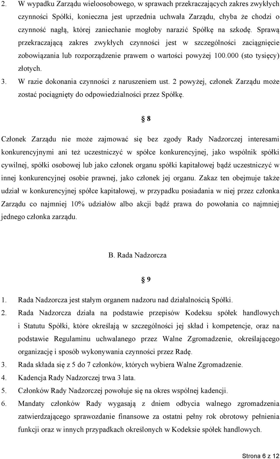 000 (sto tysięcy) złotych. 3. W razie dokonania czynności z naruszeniem ust. 2 powyżej, członek Zarządu może zostać pociągnięty do odpowiedzialności przez Spółkę.