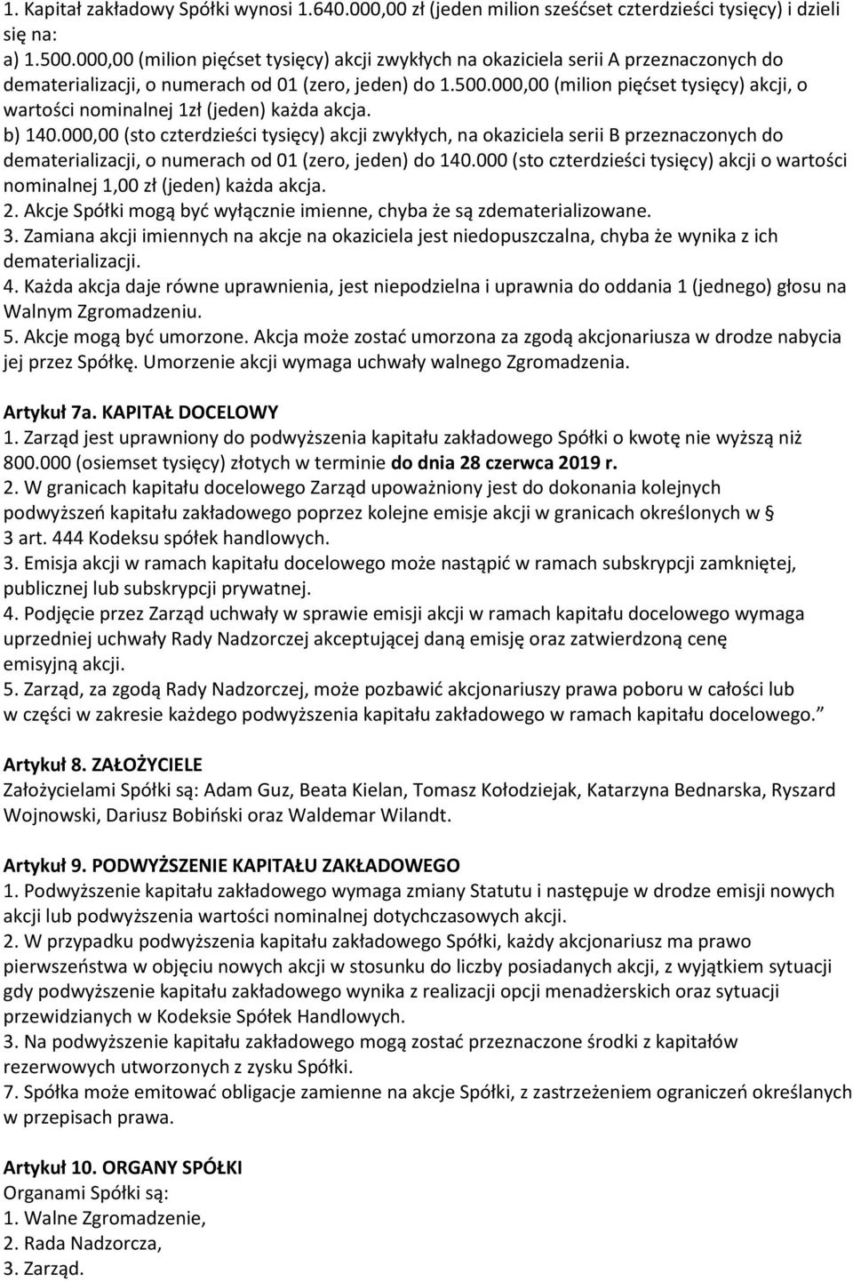 000,00 (milion pięćset tysięcy) akcji, o wartości nominalnej 1zł (jeden) każda akcja. b) 140.