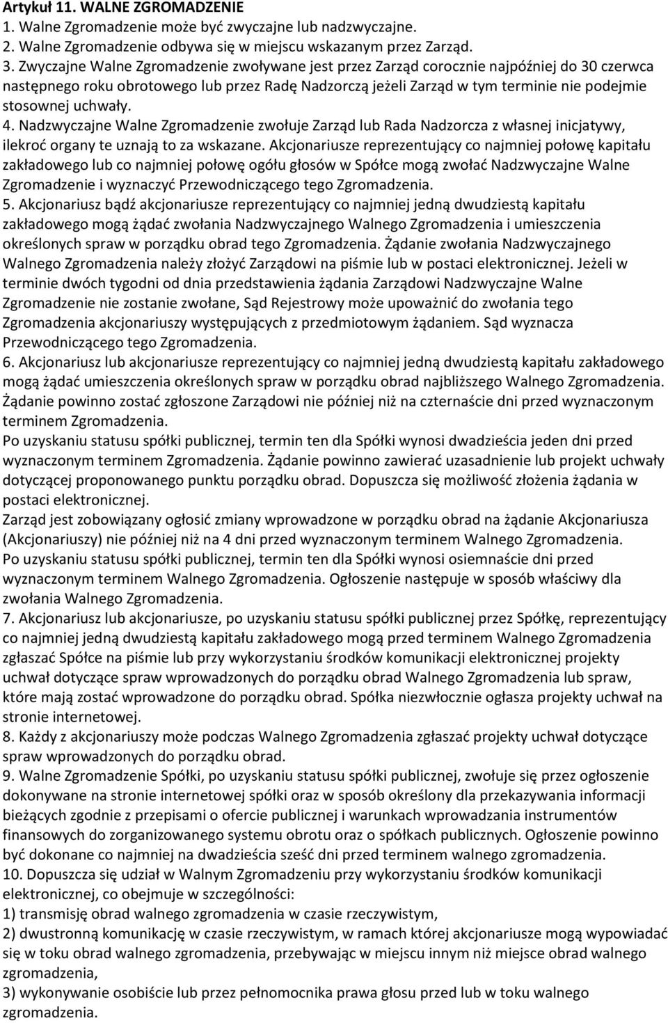 uchwały. 4. Nadzwyczajne Walne Zgromadzenie zwołuje Zarząd lub Rada Nadzorcza z własnej inicjatywy, ilekroć organy te uznają to za wskazane.