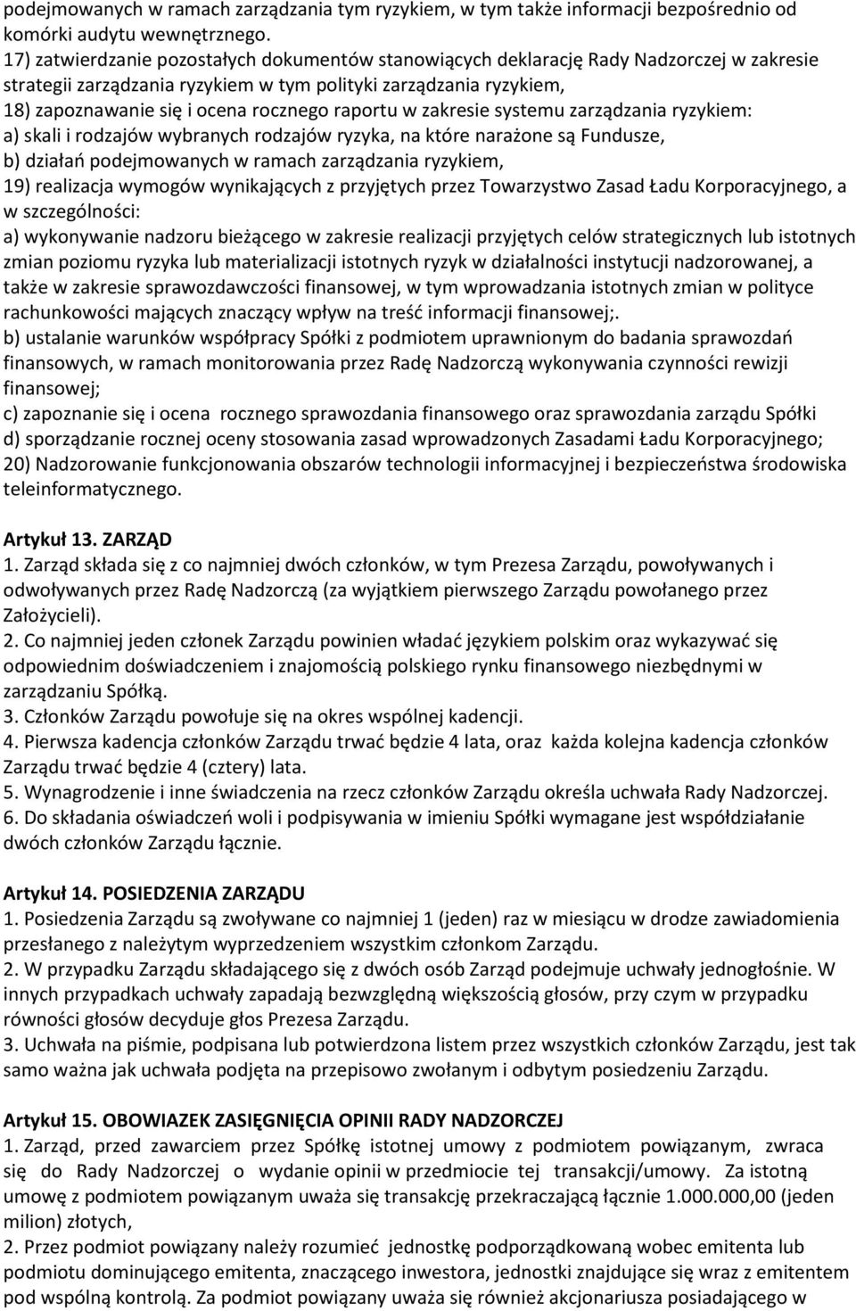 raportu w zakresie systemu zarządzania ryzykiem: a) skali i rodzajów wybranych rodzajów ryzyka, na które narażone są Fundusze, b) działań podejmowanych w ramach zarządzania ryzykiem, 19) realizacja