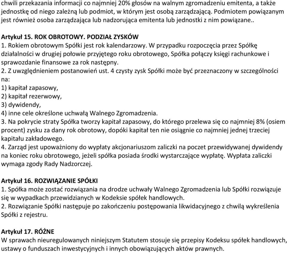 W przypadku rozpoczęcia przez Spółkę działalności w drugiej połowie przyjętego roku obrotowego, Spółka połączy księgi rachunkowe i sprawozdanie finansowe za rok następny. 2.