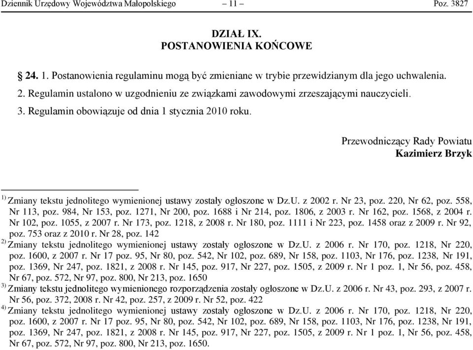 220, Nr 62, poz. 558, Nr 113, poz. 984, Nr 153, poz. 1271, Nr 200, poz. 1688 i Nr 214, poz. 1806, z 2003 r. Nr 162, poz. 1568, z 2004 r. Nr 102, poz. 1055, z 2007 r. Nr 173, poz. 1218, z 2008 r.