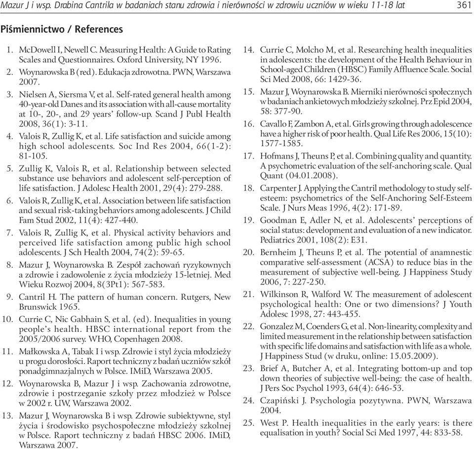 Self-rated general health among 40-year-old Danes and its association with all-cause mortality at 10-, 20-, and 29 years follow-up. Scand J Publ Health 2008, 36(1): 3-11. 4. Valois R, Zullig K, et al.