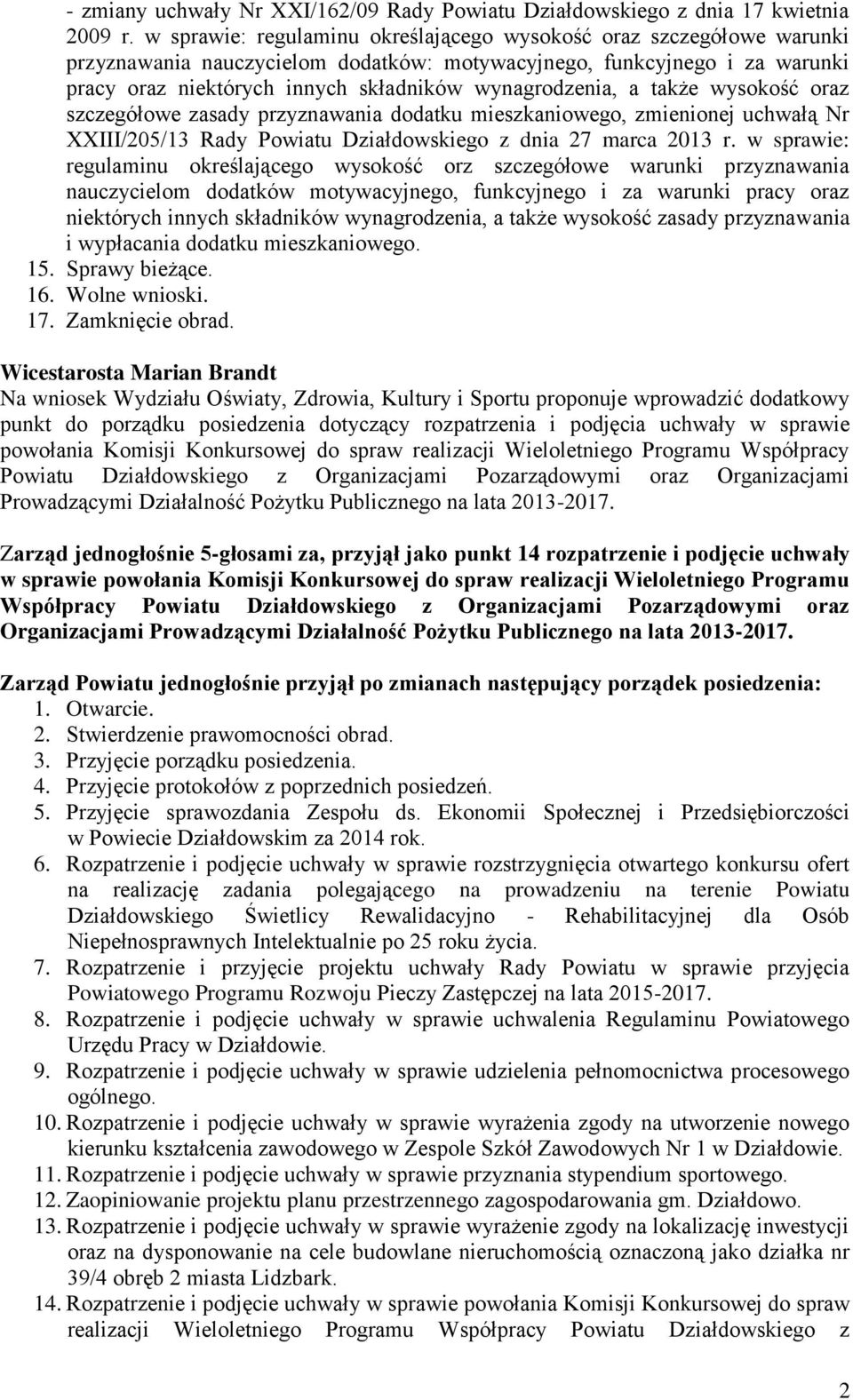 wynagrodzenia, a także wysokość oraz szczegółowe zasady przyznawania dodatku mieszkaniowego, zmienionej uchwałą Nr XXIII/205/13 Rady Powiatu Działdowskiego z dnia 27 marca 2013 r.