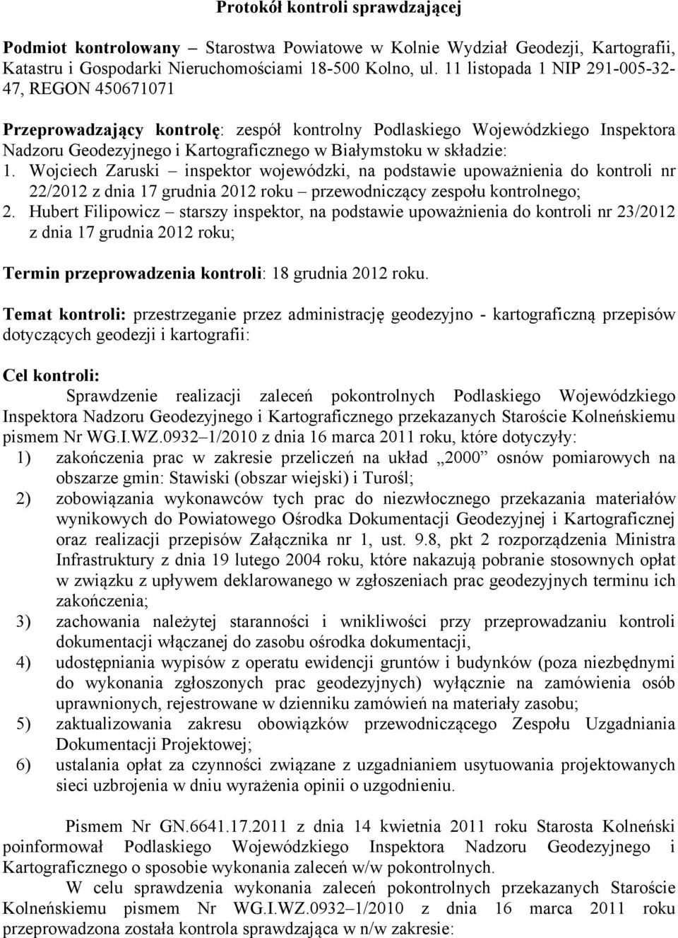Wojciech Zaruski inspektor wojewódzki, na podstawie upoważnienia do kontroli nr 22/2012 z dnia 17 grudnia 2012 roku przewodniczący zespołu kontrolnego; 2.