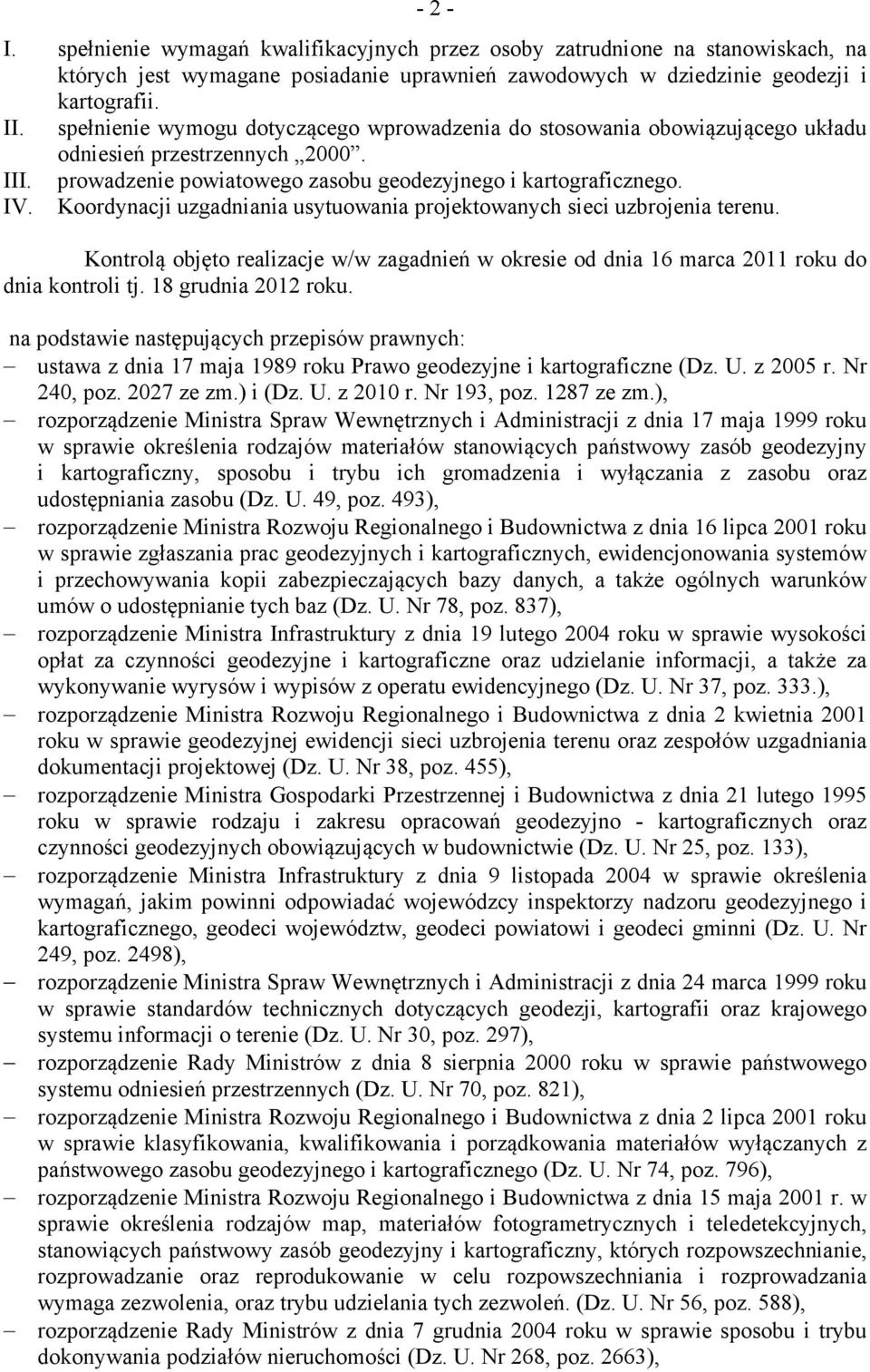 Koordynacji uzgadniania usytuowania projektowanych sieci uzbrojenia terenu. Kontrolą objęto realizacje w/w zagadnień w okresie od dnia 16 marca 2011 roku do dnia kontroli tj. 18 grudnia 2012 roku.