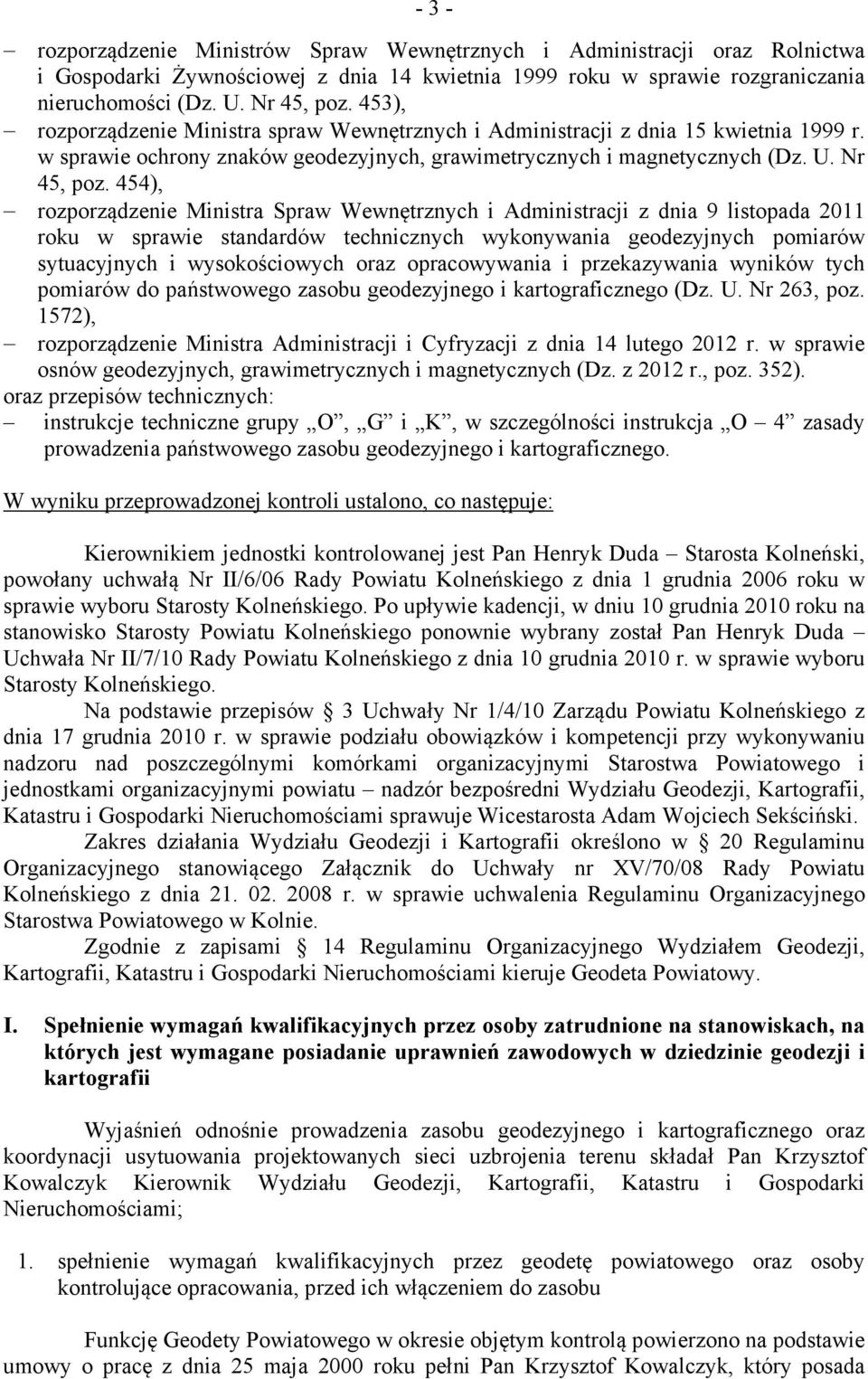 454), rozporządzenie Ministra Spraw Wewnętrznych i Administracji z dnia 9 listopada 2011 roku w sprawie standardów technicznych wykonywania geodezyjnych pomiarów sytuacyjnych i wysokościowych oraz