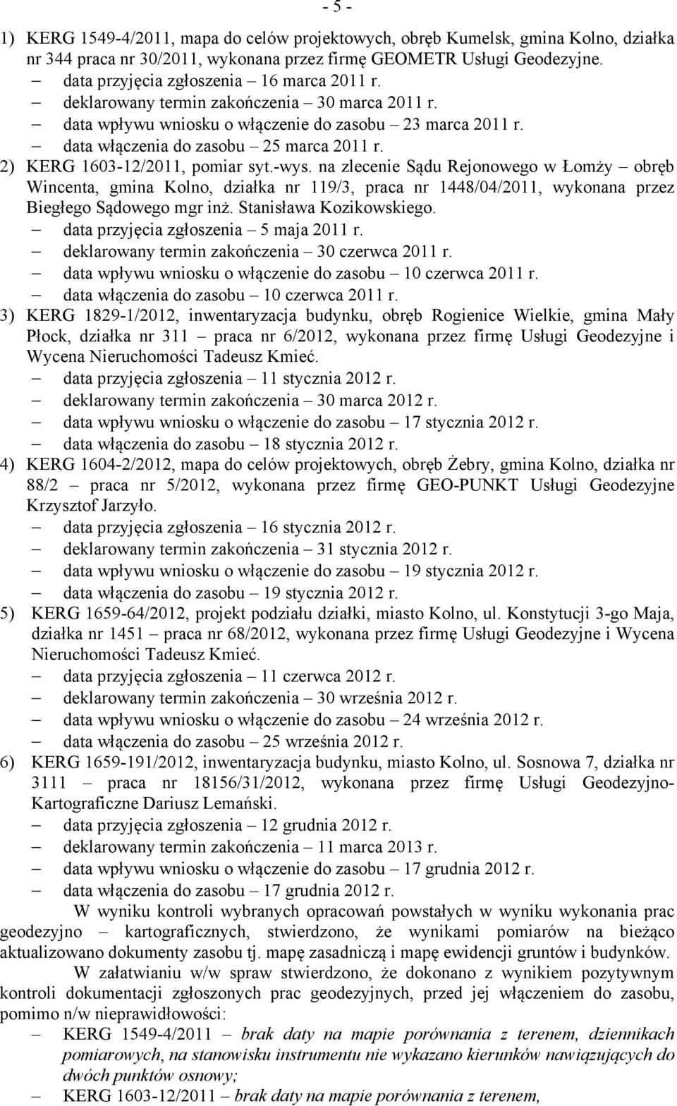 2) KERG 1603-12/2011, pomiar syt.-wys. na zlecenie Sądu Rejonowego w Łomży obręb Wincenta, gmina Kolno, działka nr 119/3, praca nr 1448/04/2011, wykonana przez Biegłego Sądowego mgr inż.
