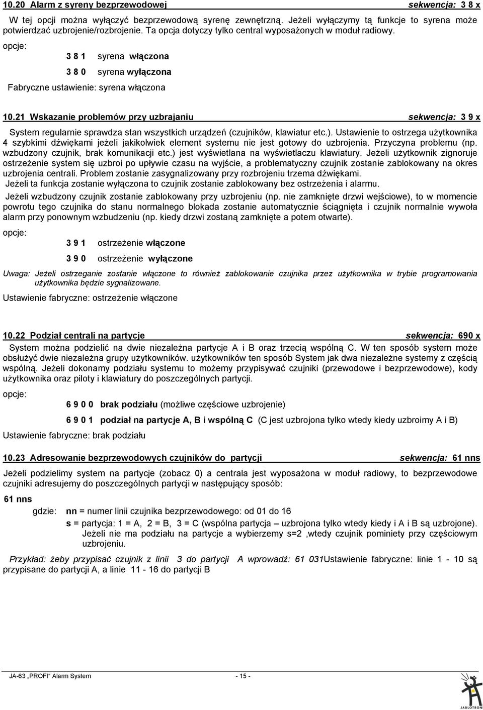 21 Wskazanie problemów przy uzbrajaniu sekwencja: 3 9 x System regularnie sprawdza stan wszystkich urządzeń (czujników, klawiatur etc.).