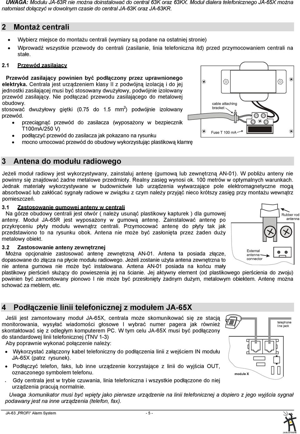 centrali na stałe. 2.1 Przewód zasilający Przewód zasilający powinien być podłączony przez uprawnionego elektryka.