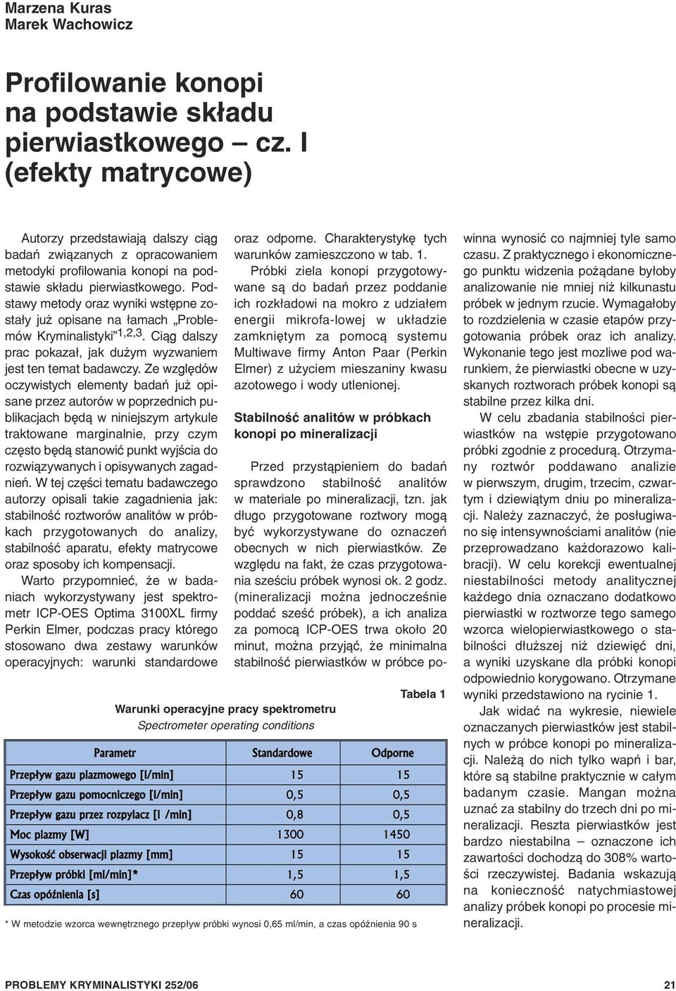 Podstawy metody oraz wyniki wstêpne zosta³y ju opisane na ³amach Problemów Kryminalistyki 1,2,3. Ci¹g dalszy prac pokaza³, jak du ym wyzwaniem jest ten temat badawczy.