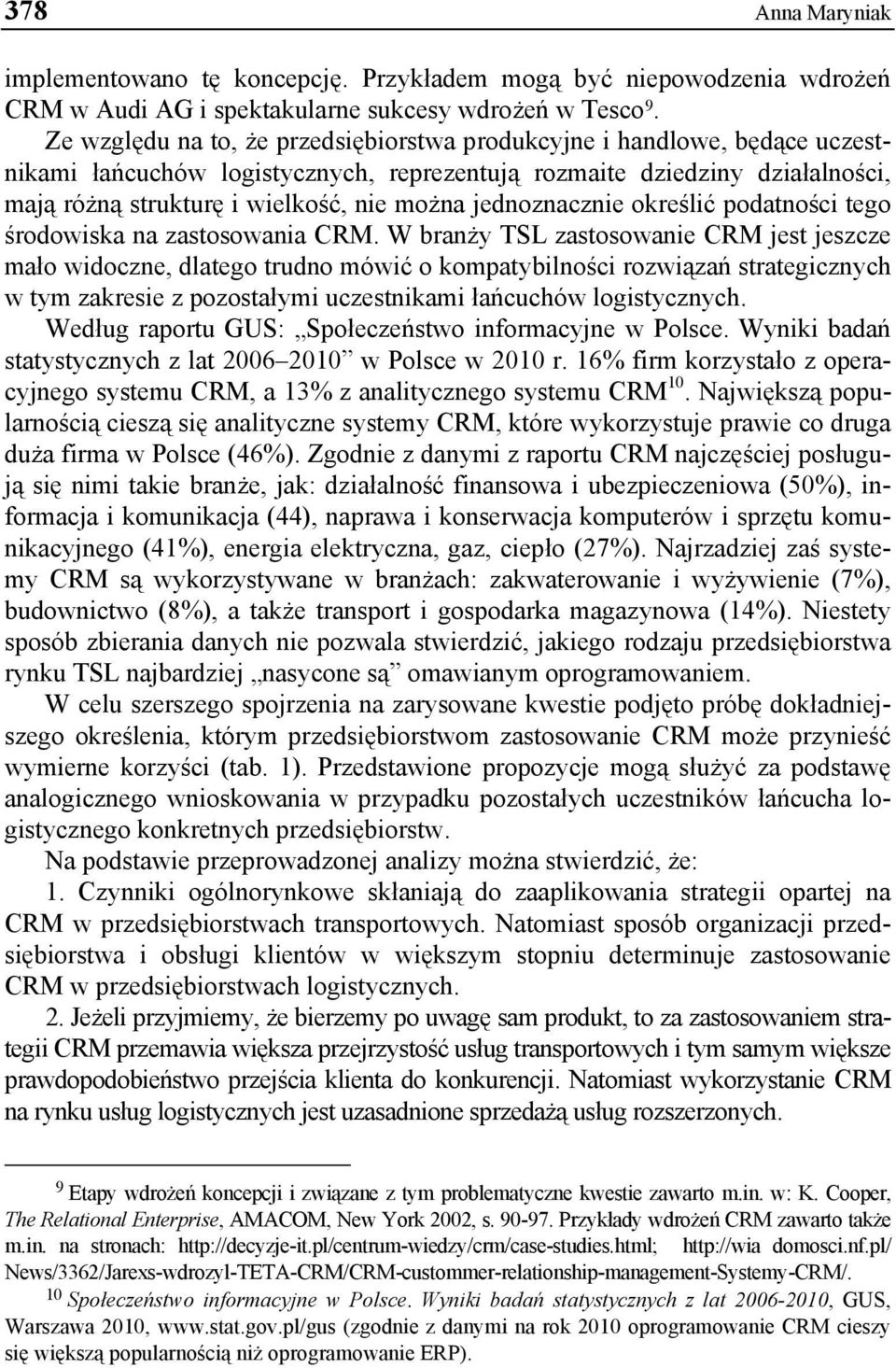 jednoznacznie określić podatności tego środowiska na zastosowania CRM.