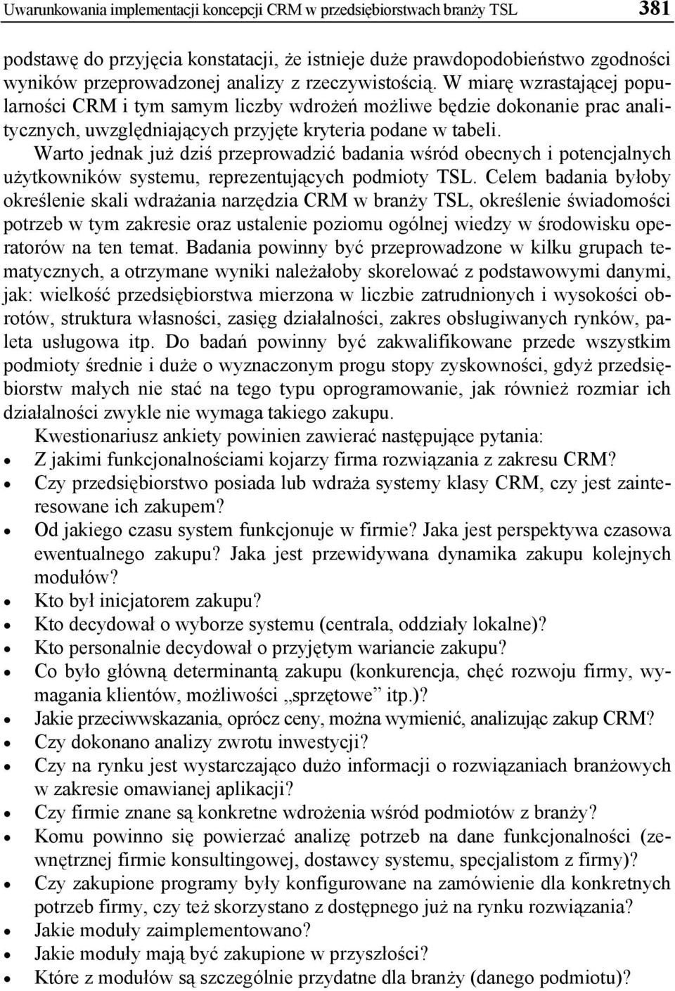 Warto jednak już dziś przeprowadzić badania wśród obecnych i potencjalnych użytkowników systemu, reprezentujących podmioty TSL.
