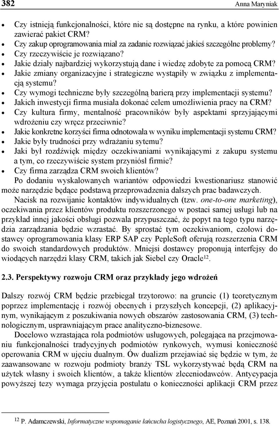 Czy wymogi techniczne były szczególną barierą przy implementacji systemu? Jakich inwestycji firma musiała dokonać celem umożliwienia pracy na CRM?