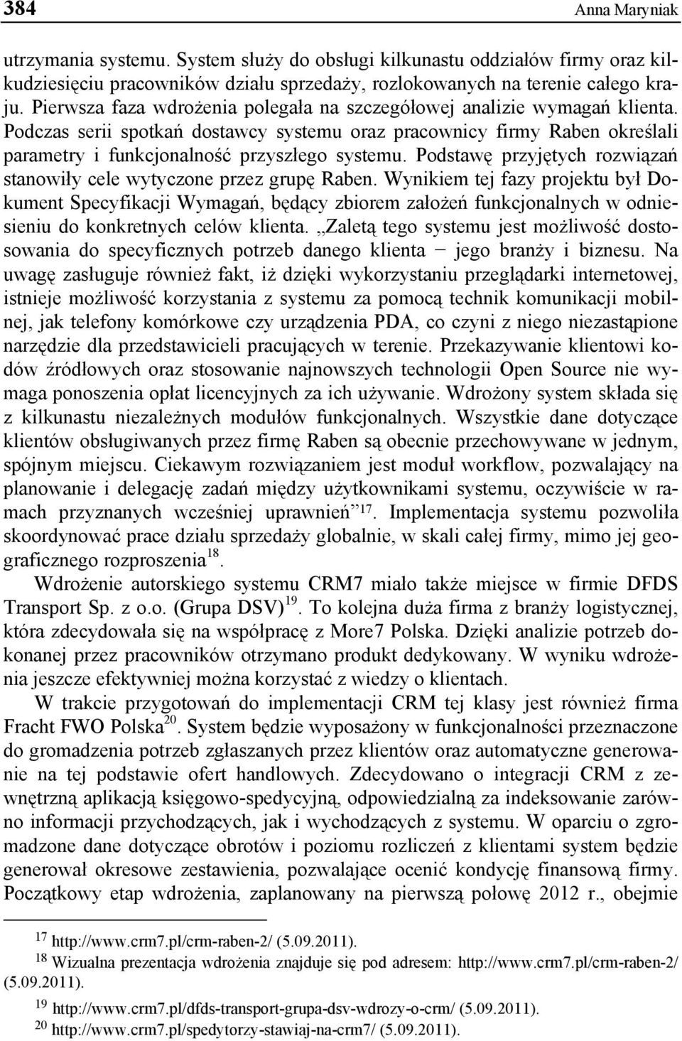 Podstawę przyjętych rozwiązań stanowiły cele wytyczone przez grupę Raben.