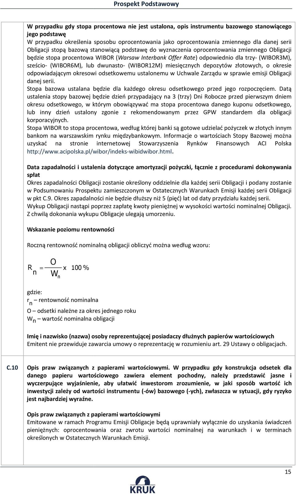 (WIBOR6M), lub dwunasto- (WIBOR12M) miesięcznych depozytów złotowych, o okresie odpowiadającym okresowi odsetkowemu ustalonemu w Uchwale Zarządu w sprawie emisji Obligacji danej serii.