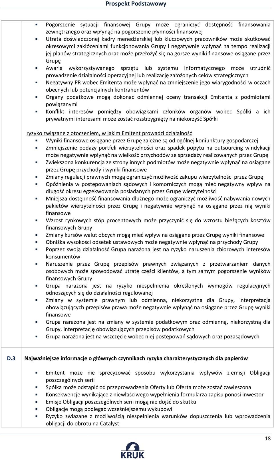 przez Grupę Awaria wykorzystywanego sprzętu lub systemu informatycznego może utrudnić prowadzenie działalności operacyjnej lub realizację założonych celów strategicznych Negatywny PR wobec Emitenta