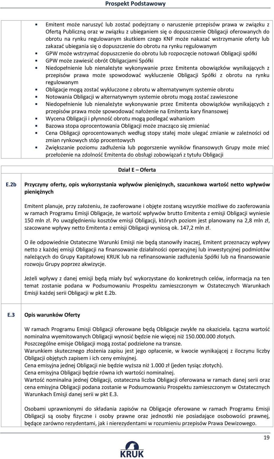 notowań Obligacji spółki GPW może zawiesić obrót Obligacjami Spółki Niedopełnienie lub nienależyte wykonywanie przez Emitenta obowiązków wynikających z przepisów prawa może spowodować wykluczenie