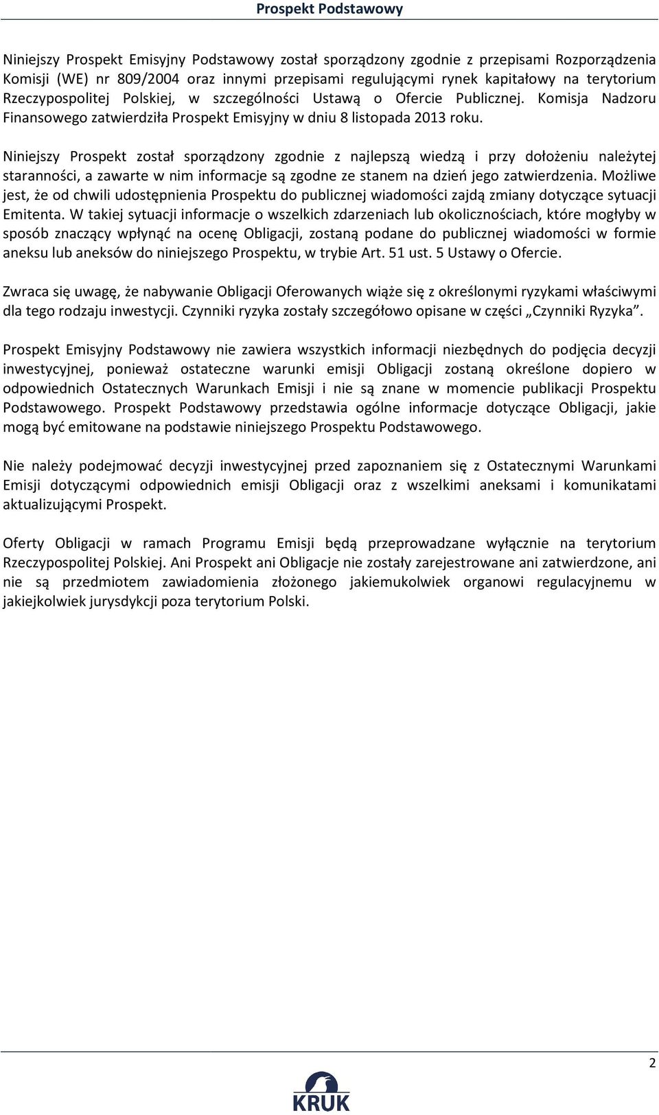 Niniejszy Prospekt został sporządzony zgodnie z najlepszą wiedzą i przy dołożeniu należytej staranności, a zawarte w nim informacje są zgodne ze stanem na dzień jego zatwierdzenia.