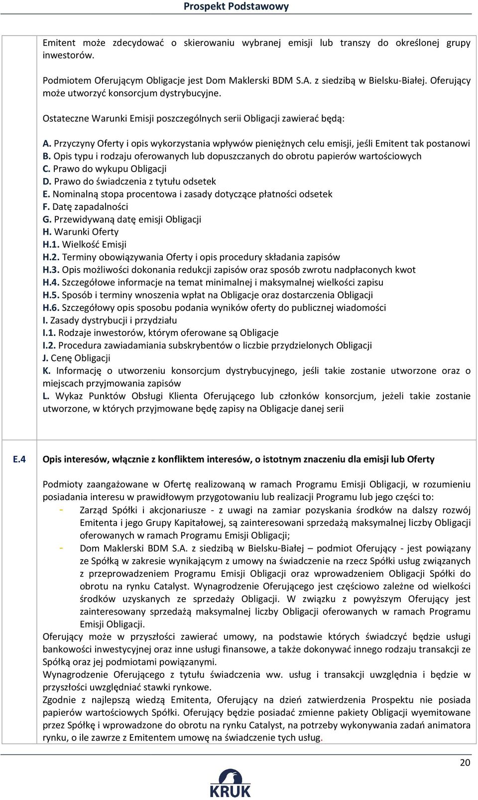 Przyczyny Oferty i opis wykorzystania wpływów pieniężnych celu emisji, jeśli Emitent tak postanowi B. Opis typu i rodzaju oferowanych lub dopuszczanych do obrotu papierów wartościowych C.
