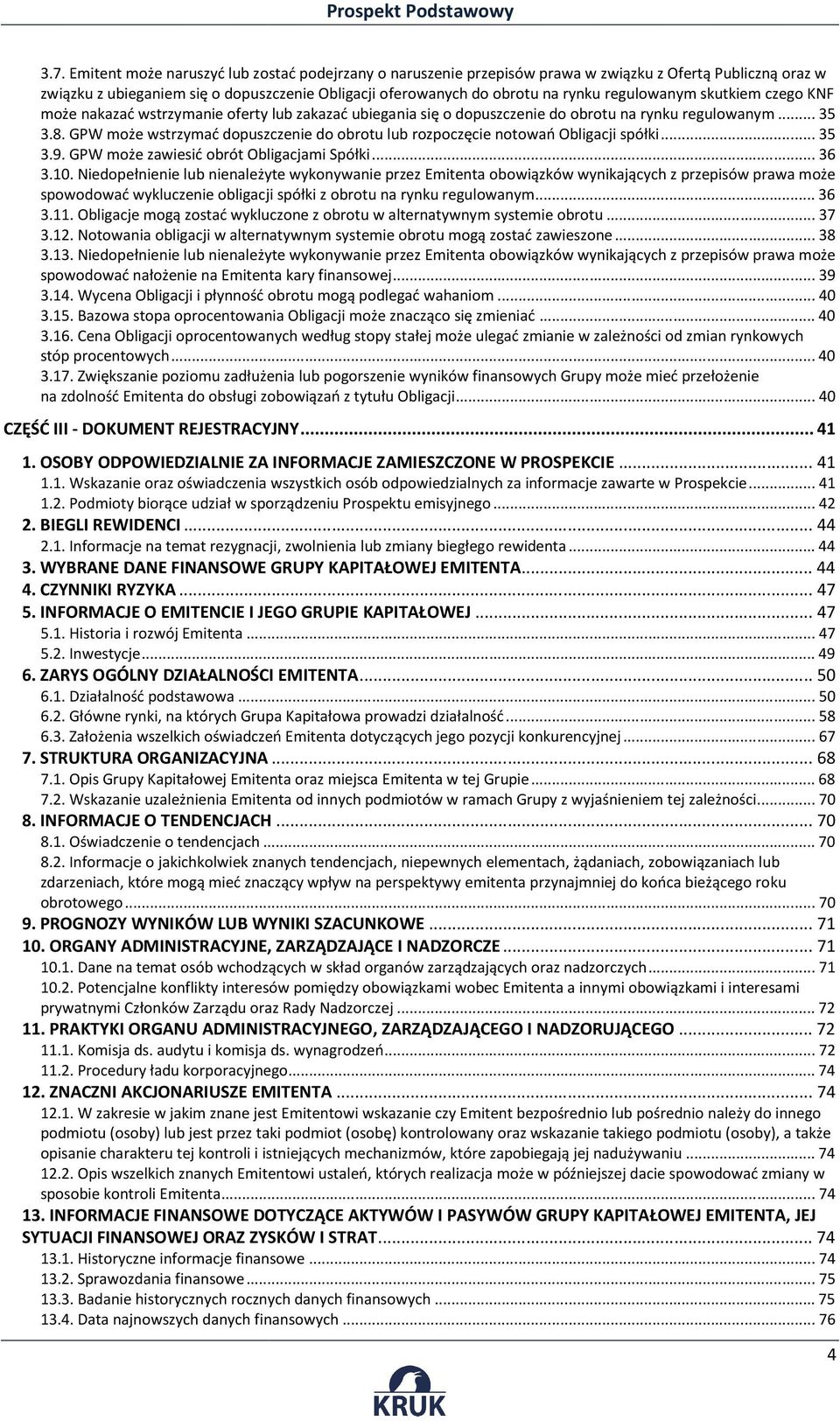 GPW może wstrzymać dopuszczenie do obrotu lub rozpoczęcie notowań Obligacji spółki... 35 3.9. GPW może zawiesić obrót Obligacjami Spółki... 36 3.10.
