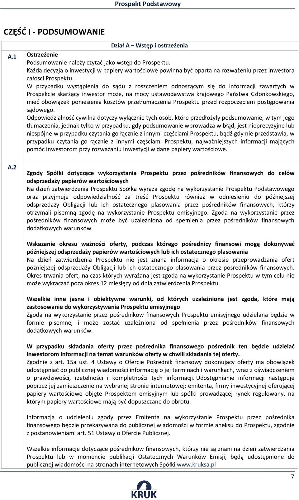 W przypadku wystąpienia do sądu z roszczeniem odnoszącym się do informacji zawartych w Prospekcie skarżący inwestor może, na mocy ustawodawstwa krajowego Państwa Członkowskiego, mieć obowiązek