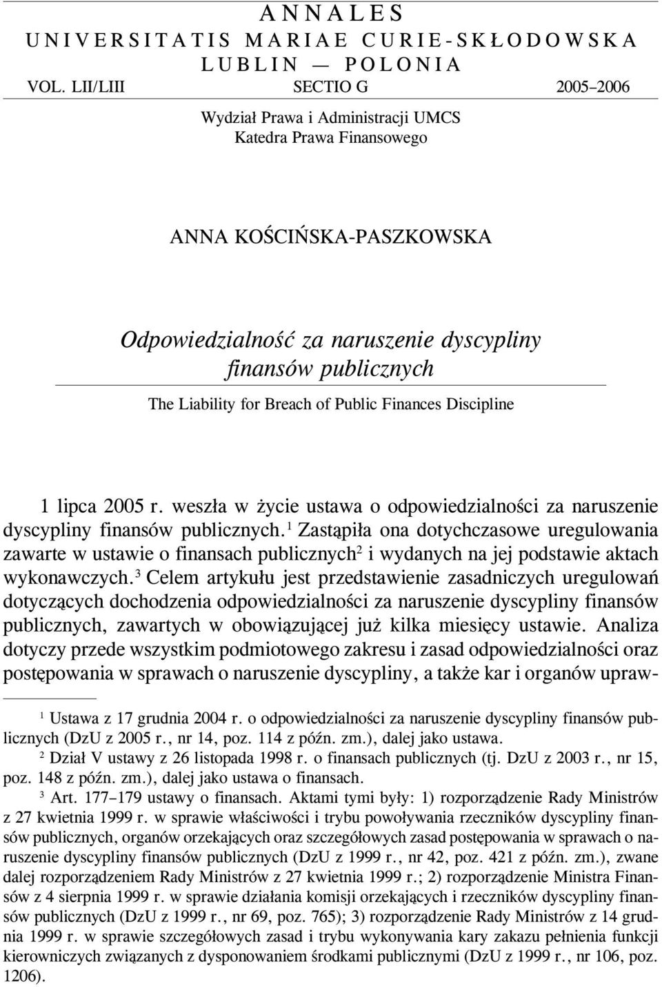 Breach of Public Finances Discipline 1 lipca 2005 r. wesz³a w ycie ustawa o odpowiedzialnoœci za naruszenie dyscypliny finansów publicznych.