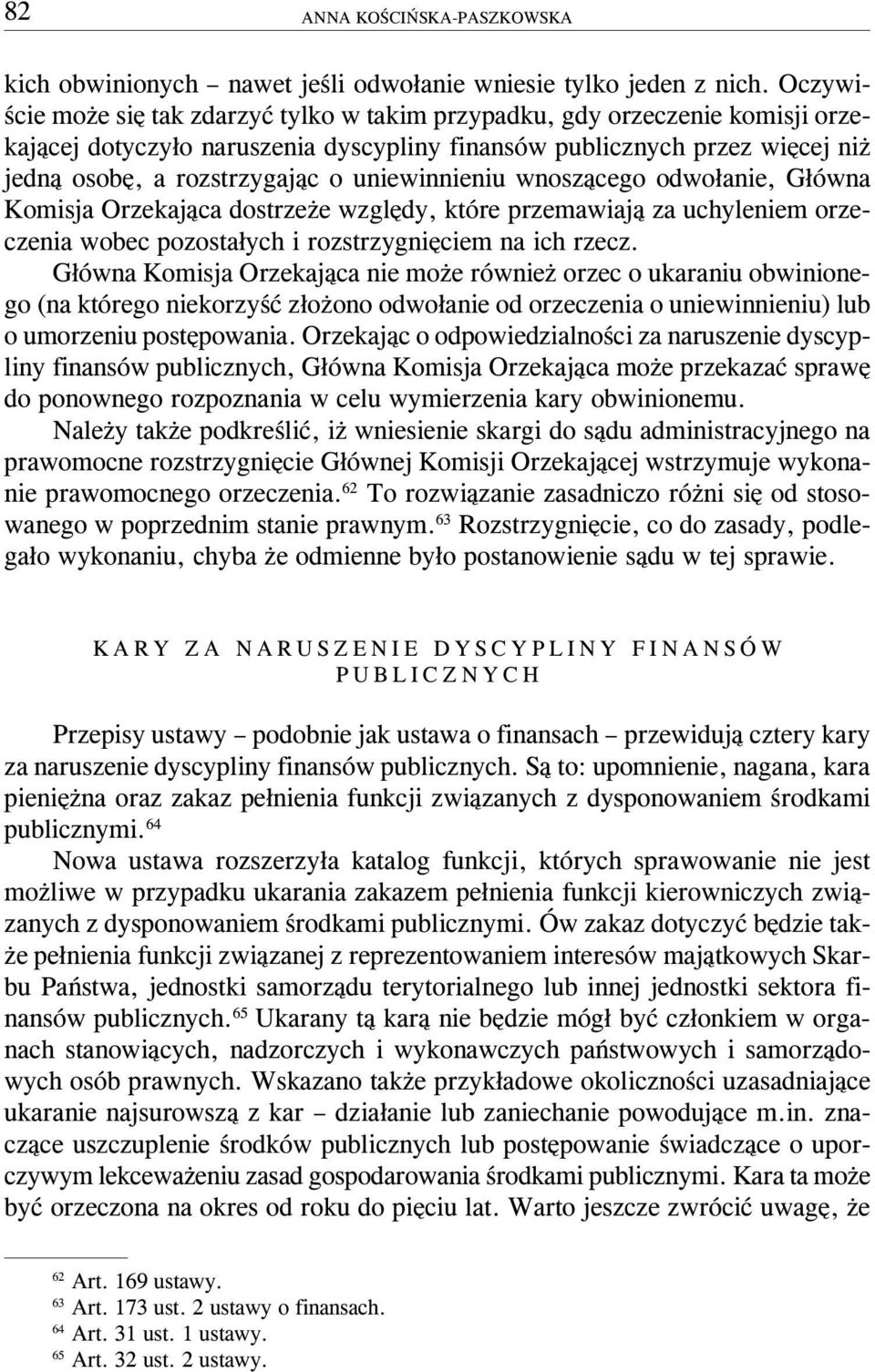 uniewinnieniu wnosz¹cego odwo³anie, G³ówna Komisja Orzekaj¹ca dostrze e wzglêdy, które przemawiaj¹ za uchyleniem orzeczenia wobec pozosta³ych i rozstrzygniêciem na ich rzecz.