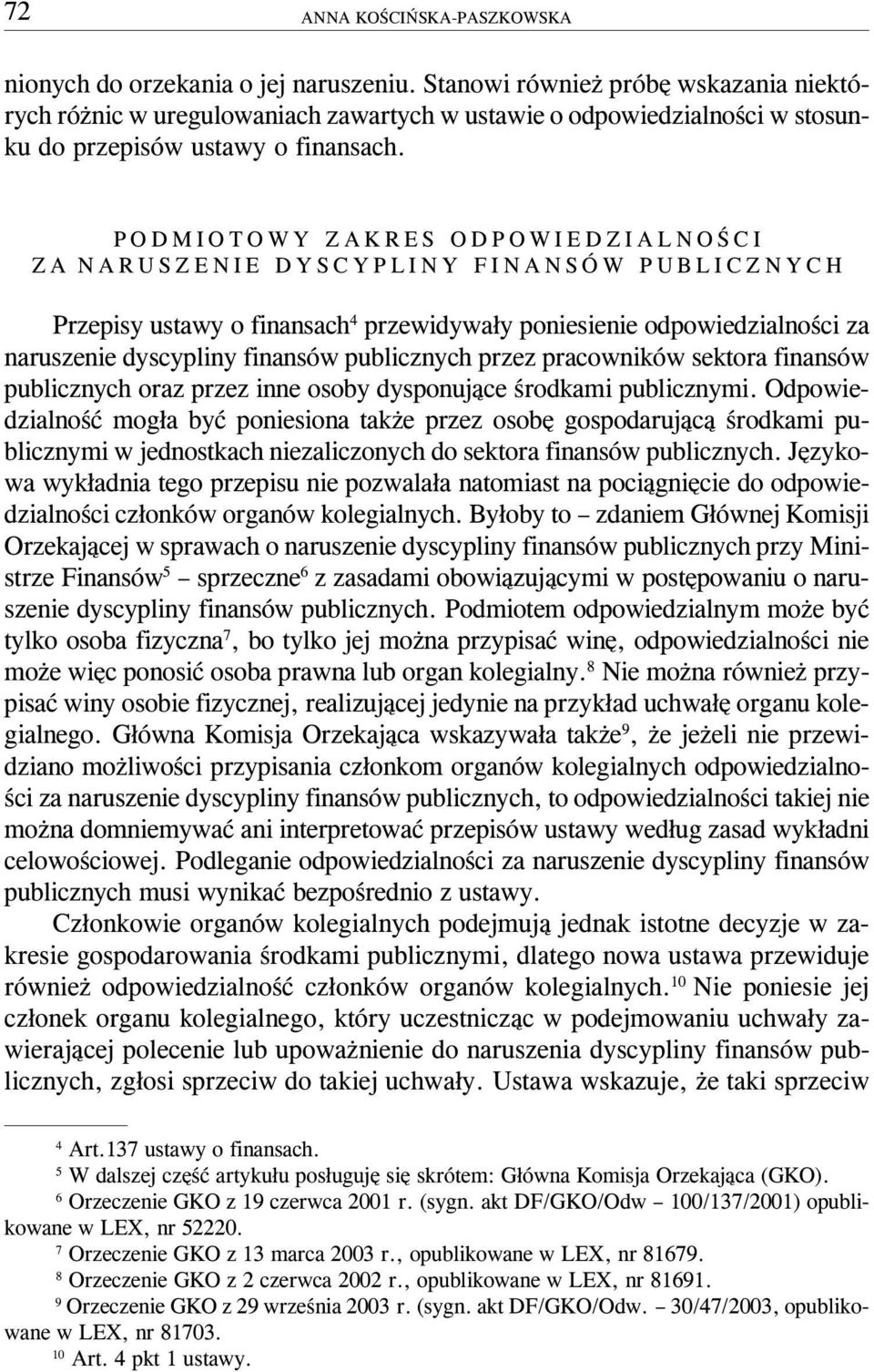 PODMIOTOWY ZAKRES ODPOWIEDZIALNOŒCI ZA NARUSZENIE DYSCYPLINY FINANSÓW PUBLICZNYCH Przepisy ustawy o finansach 4 przewidywa³y poniesienie odpowiedzialnoœci za naruszenie dyscypliny finansów