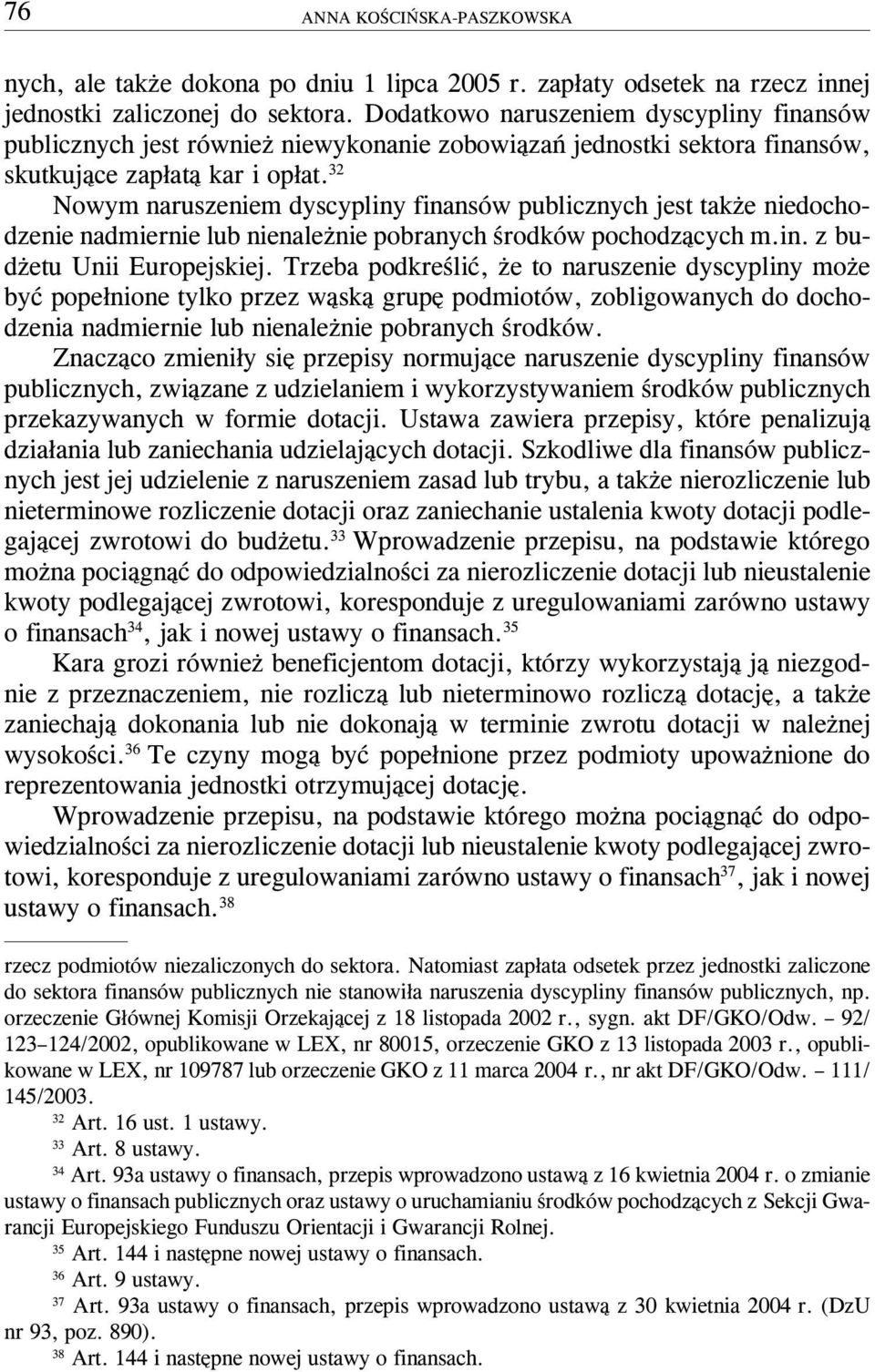 32 Nowym naruszeniem dyscypliny finansów publicznych jest tak e niedochodzenie nadmiernie lub nienale nie pobranych œrodków pochodz¹cych m.in. z bud etu Unii Europejskiej.