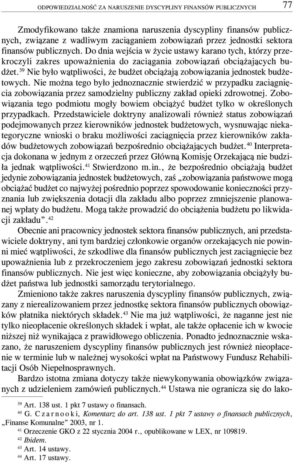 39 Nie by³o w¹tpliwoœci, e bud et obci¹ aj¹ zobowi¹zania jednostek bud etowych.