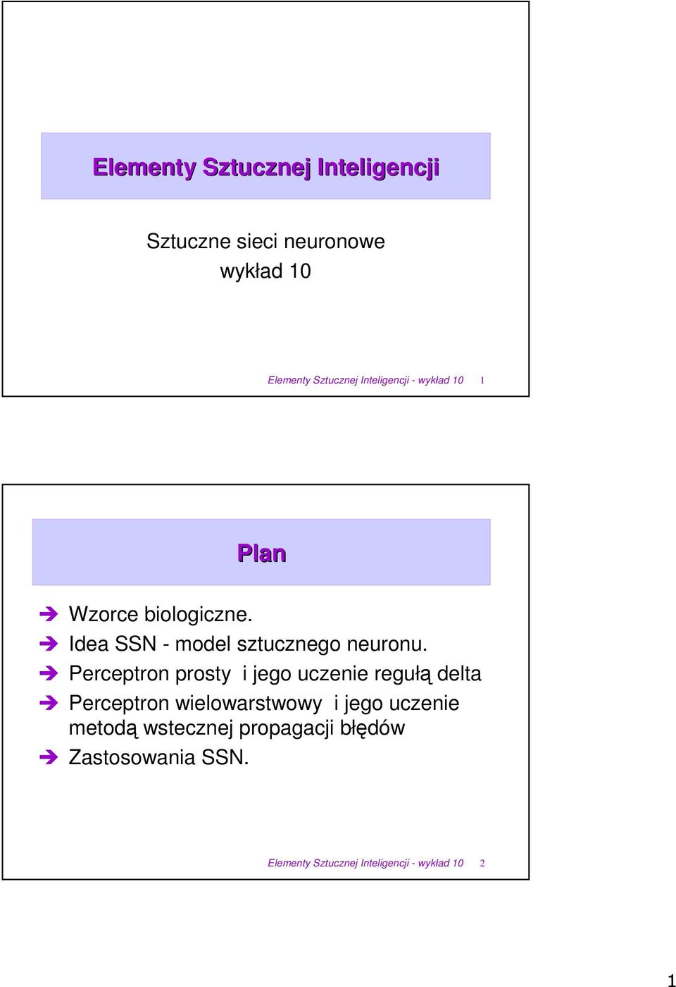 Perceptron prosty i jego uczenie reguł delta Perceptron wielowarstwowy i jego uczenie