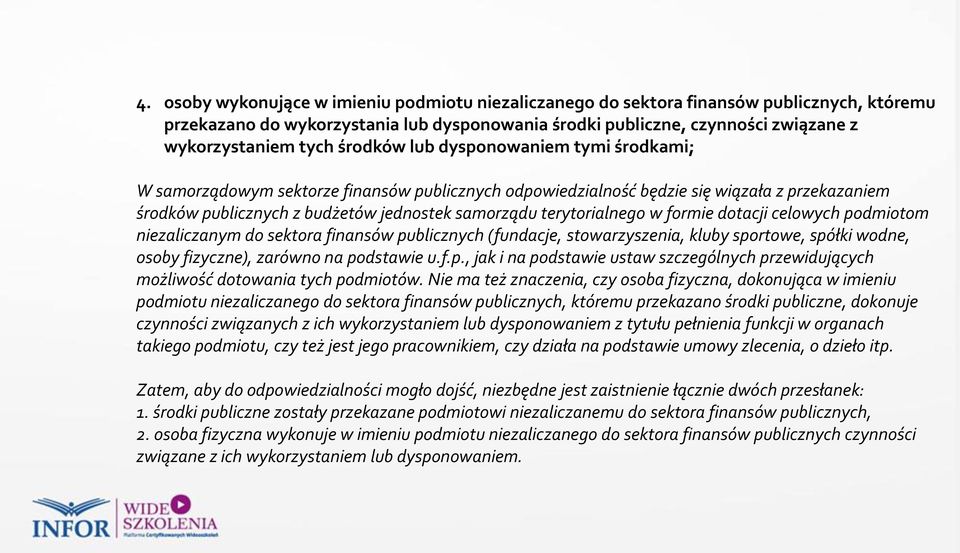 terytorialnego w formie dotacji celowych podmiotom niezaliczanym do sektora finansów publicznych (fundacje, stowarzyszenia, kluby sportowe, spółki wodne, osoby fizyczne), zarówno na podstawie u.f.p., jak i na podstawie ustaw szczególnych przewidujących możliwość dotowania tych podmiotów.