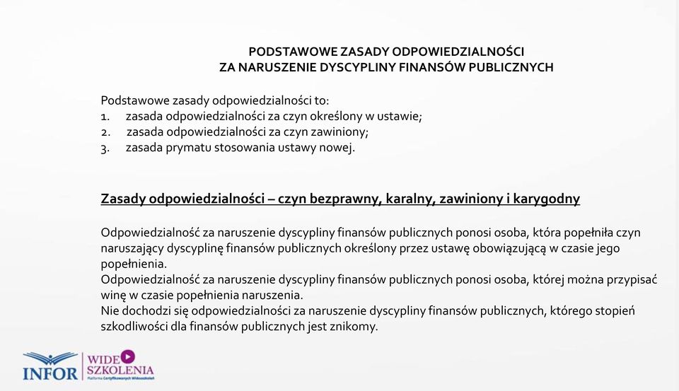 Zasady odpowiedzialności czyn bezprawny, karalny, zawiniony i karygodny Odpowiedzialność za naruszenie dyscypliny finansów publicznych ponosi osoba, która popełniła czyn naruszający dyscyplinę