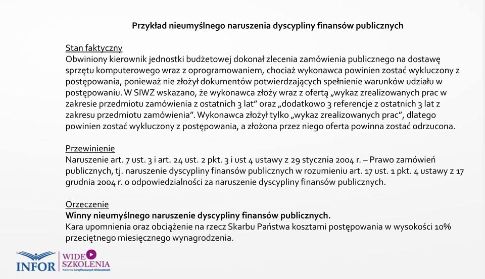 W SIWZ wskazano, że wykonawca złoży wraz z ofertą wykaz zrealizowanych prac w zakresie przedmiotu zamówienia z ostatnich 3 lat oraz dodatkowo 3 referencje z ostatnich 3 lat z zakresu przedmiotu