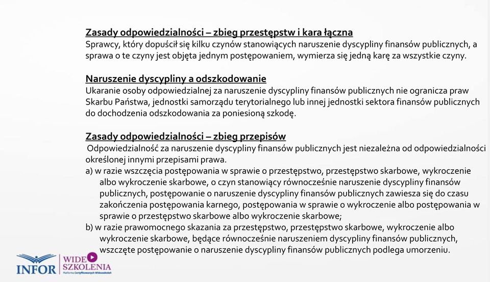 Naruszenie dyscypliny a odszkodowanie Ukaranie osoby odpowiedzialnej za naruszenie dyscypliny finansów publicznych nie ogranicza praw Skarbu Państwa, jednostki samorządu terytorialnego lub innej